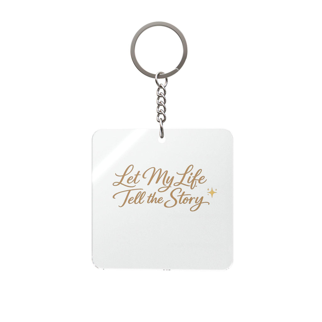 Let My Life Tell the Story Square Keychain | Inspirational Quote Keyring